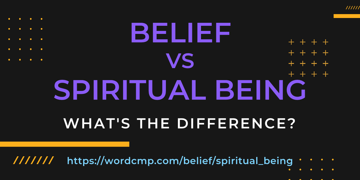 Difference between belief and spiritual being