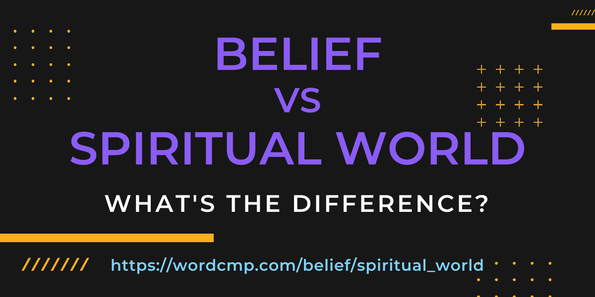 Difference between belief and spiritual world