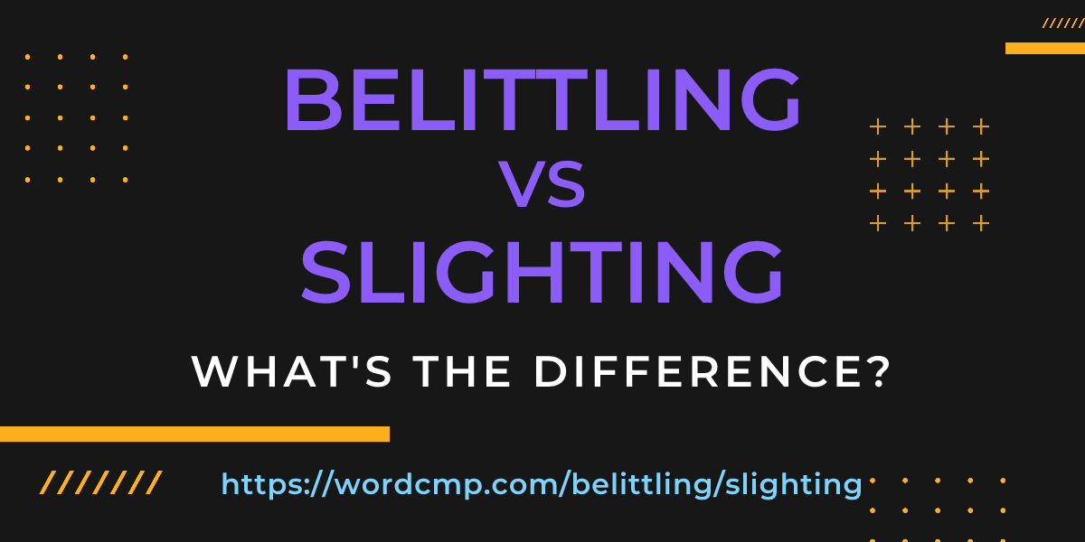 Difference between belittling and slighting
