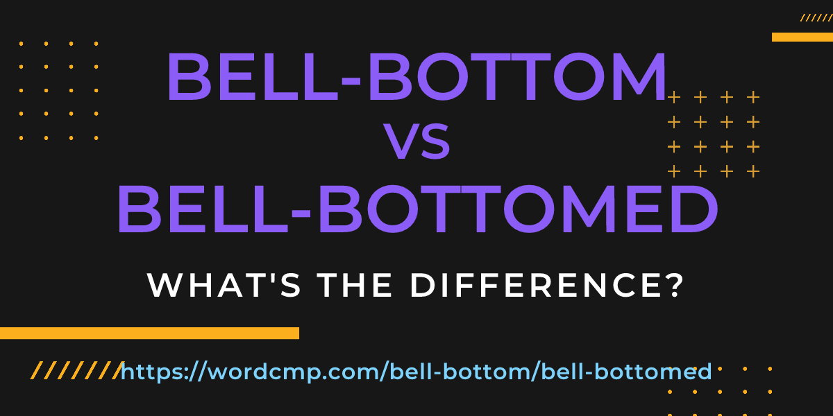 Difference between bell-bottom and bell-bottomed