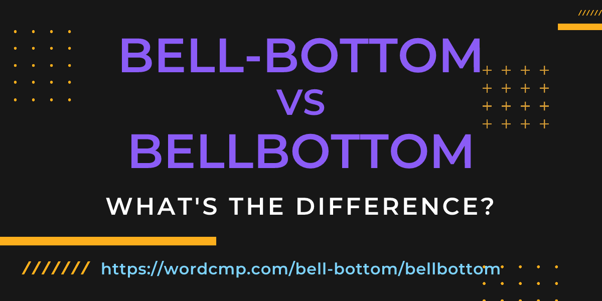 Difference between bell-bottom and bellbottom