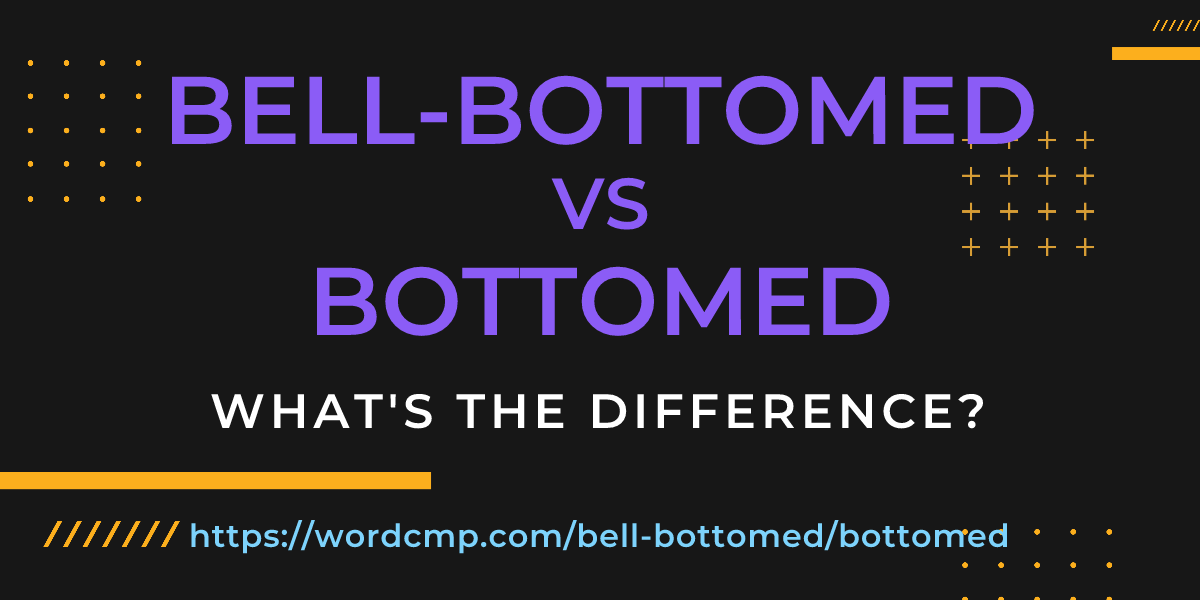 Difference between bell-bottomed and bottomed