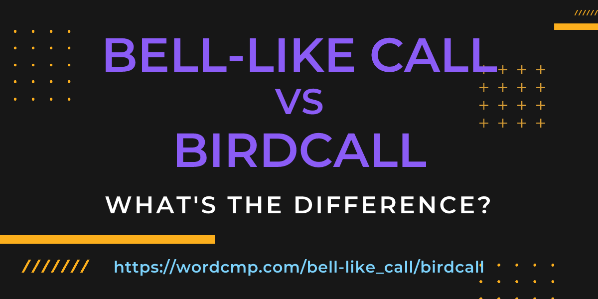 Difference between bell-like call and birdcall