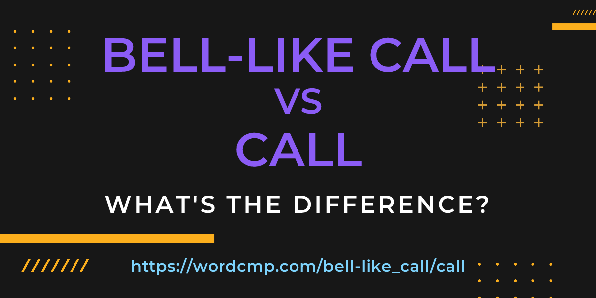 Difference between bell-like call and call