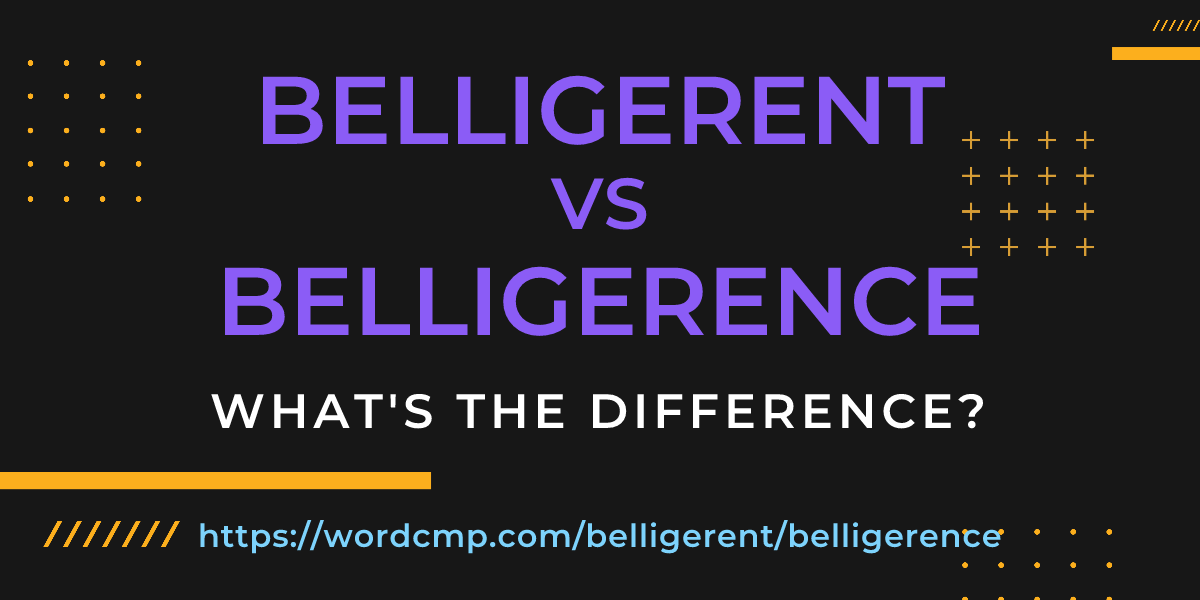 Difference between belligerent and belligerence