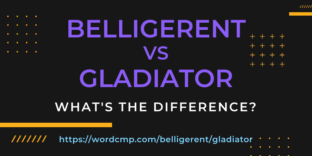 Difference between belligerent and gladiator