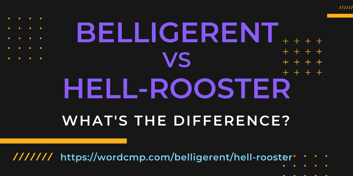 Difference between belligerent and hell-rooster