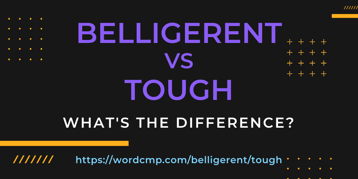 Difference between belligerent and tough