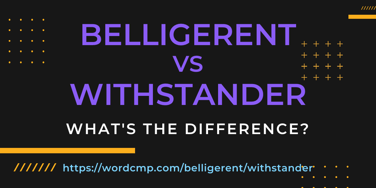 Difference between belligerent and withstander