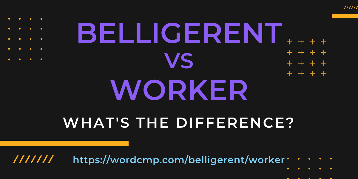 Difference between belligerent and worker