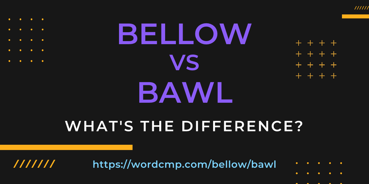 Difference between bellow and bawl