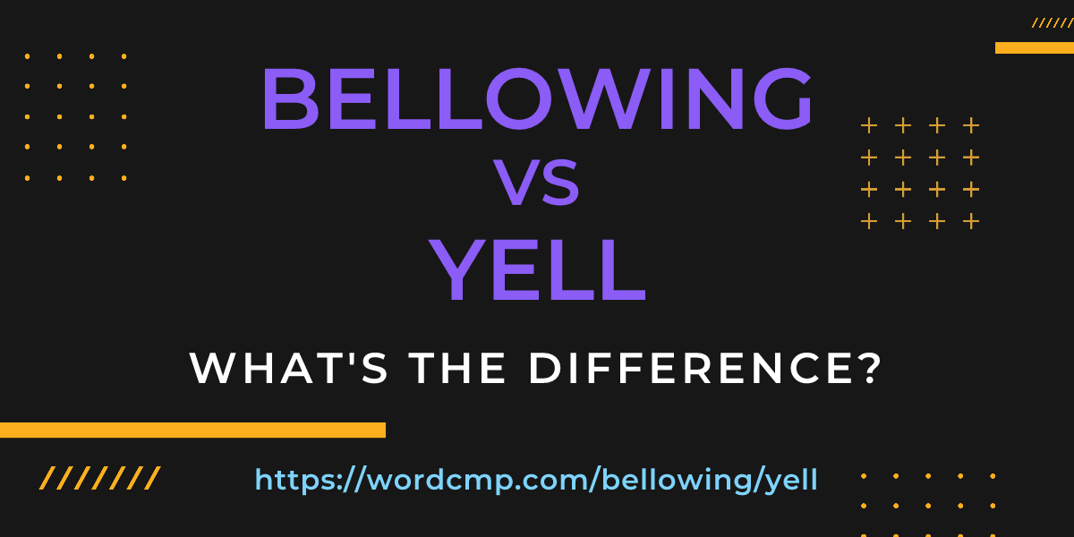 Difference between bellowing and yell