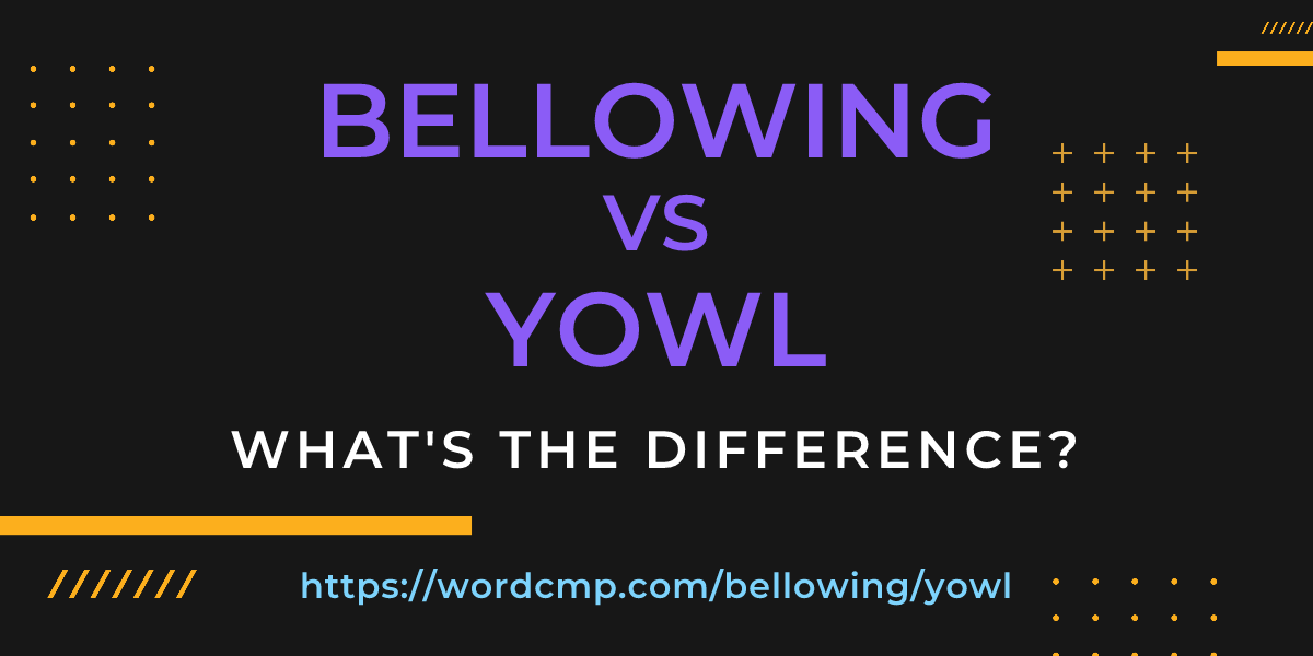 Difference between bellowing and yowl
