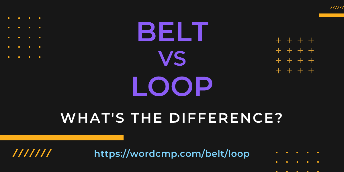 Difference between belt and loop