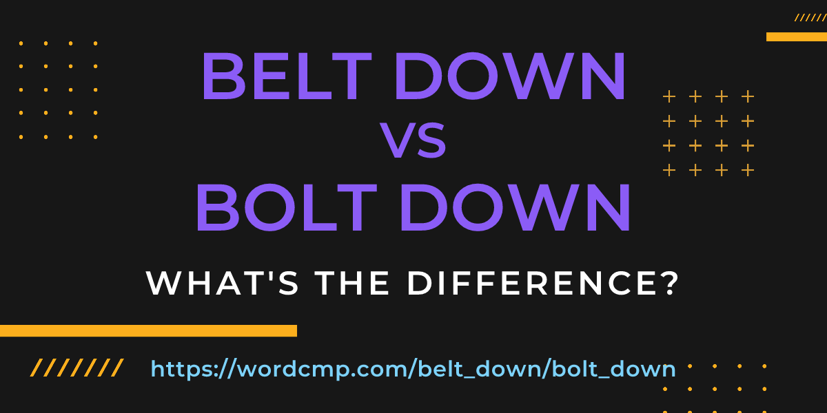Difference between belt down and bolt down