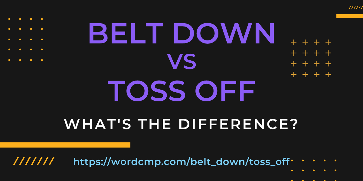 Difference between belt down and toss off