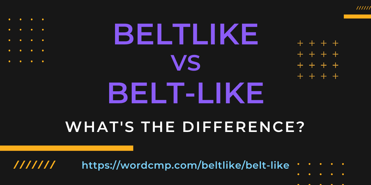 Difference between beltlike and belt-like