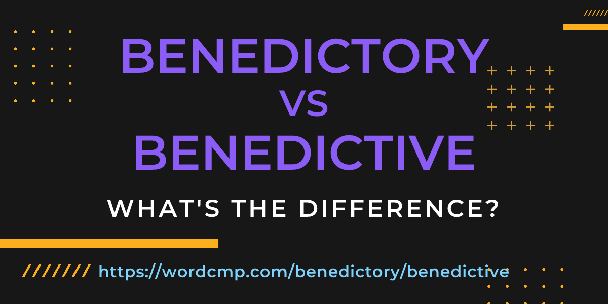 Difference between benedictory and benedictive