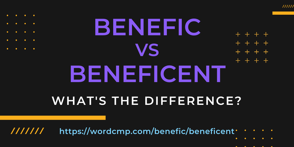 Difference between benefic and beneficent