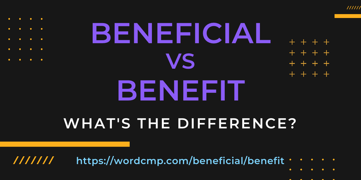 Difference between beneficial and benefit