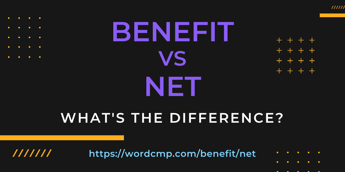 Difference between benefit and net