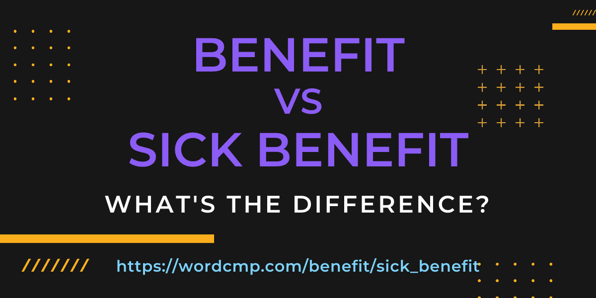 Difference between benefit and sick benefit