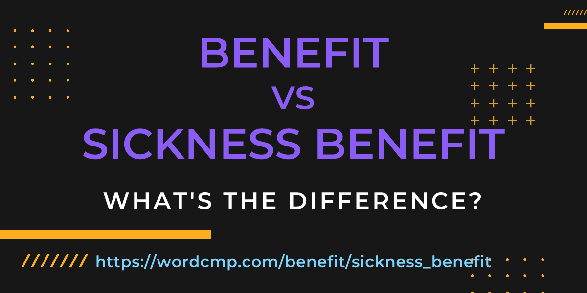 Difference between benefit and sickness benefit