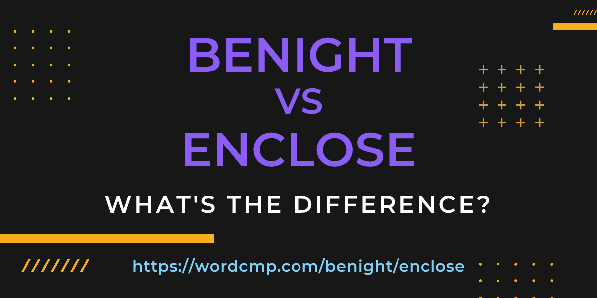 Difference between benight and enclose