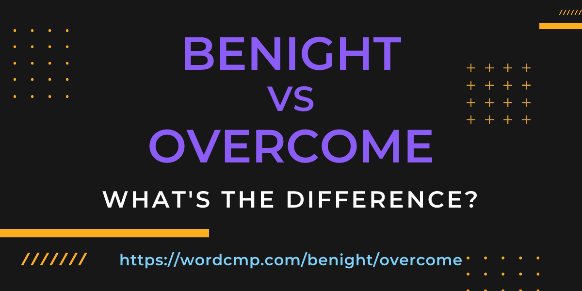 Difference between benight and overcome