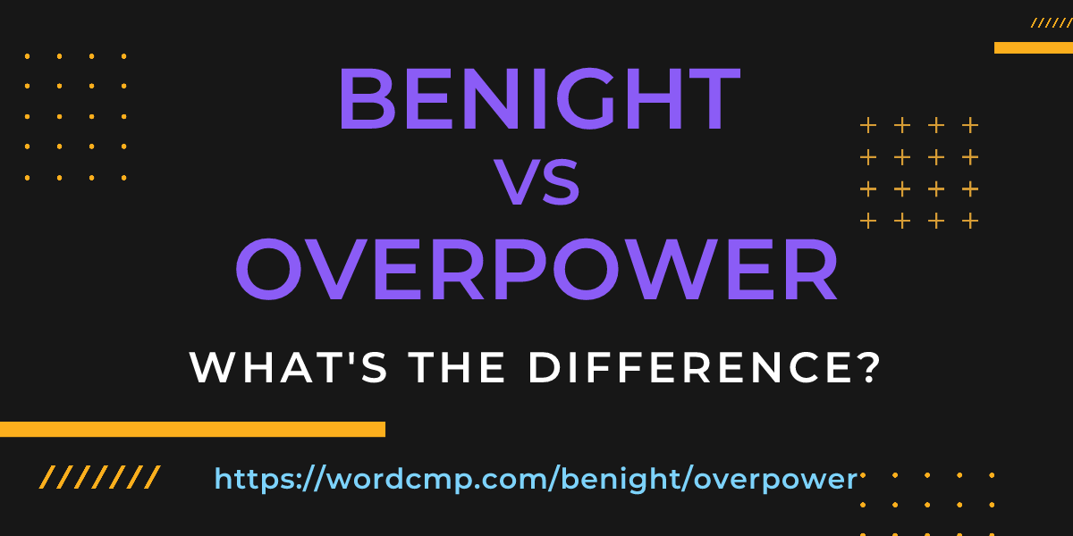 Difference between benight and overpower