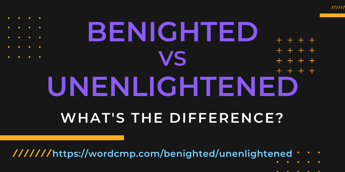 Difference between benighted and unenlightened