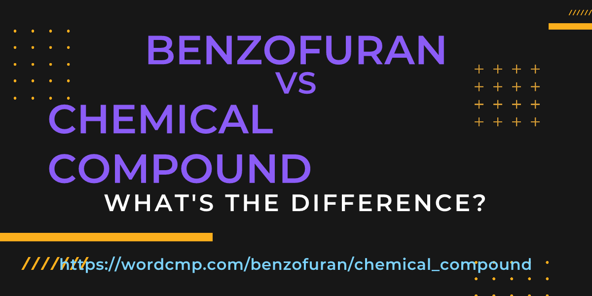 Difference between benzofuran and chemical compound