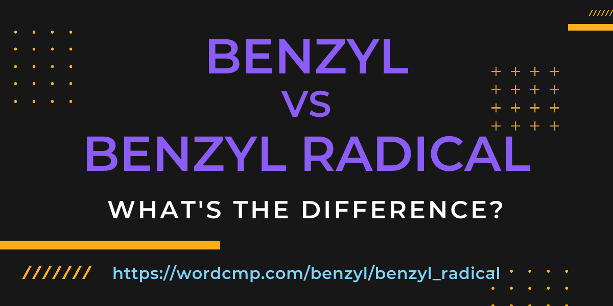 Difference between benzyl and benzyl radical