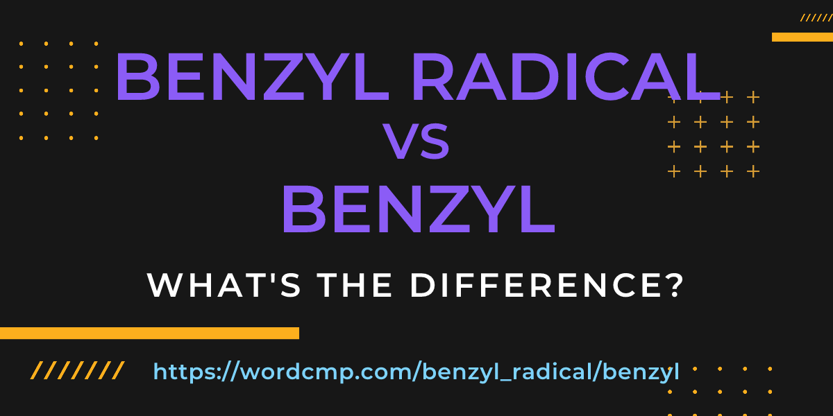Difference between benzyl radical and benzyl