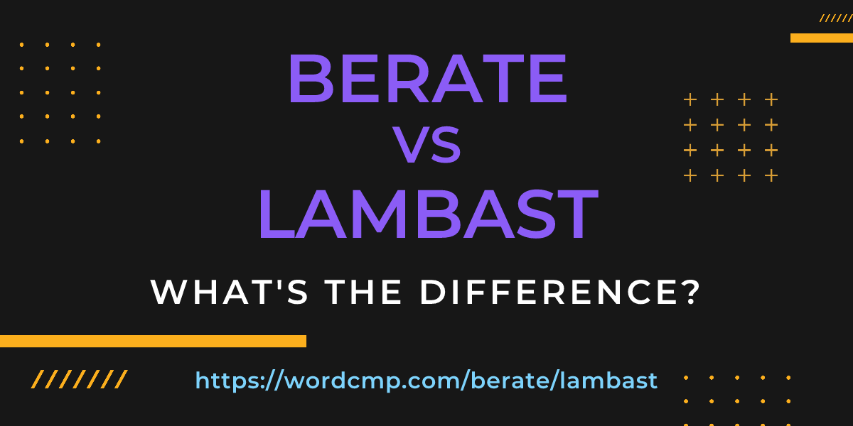 Difference between berate and lambast
