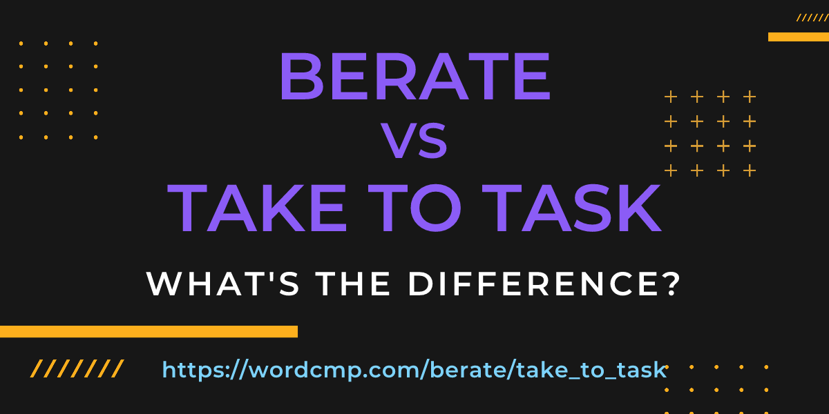Difference between berate and take to task