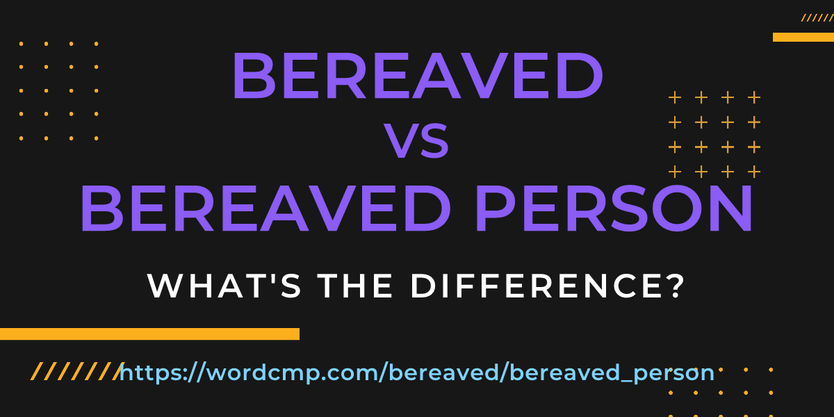 Difference between bereaved and bereaved person