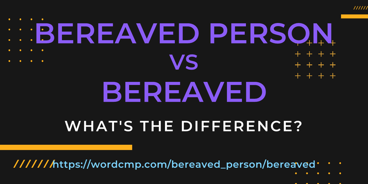 Difference between bereaved person and bereaved