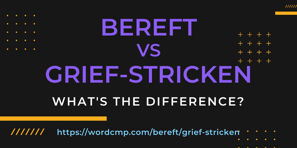 Difference between bereft and grief-stricken