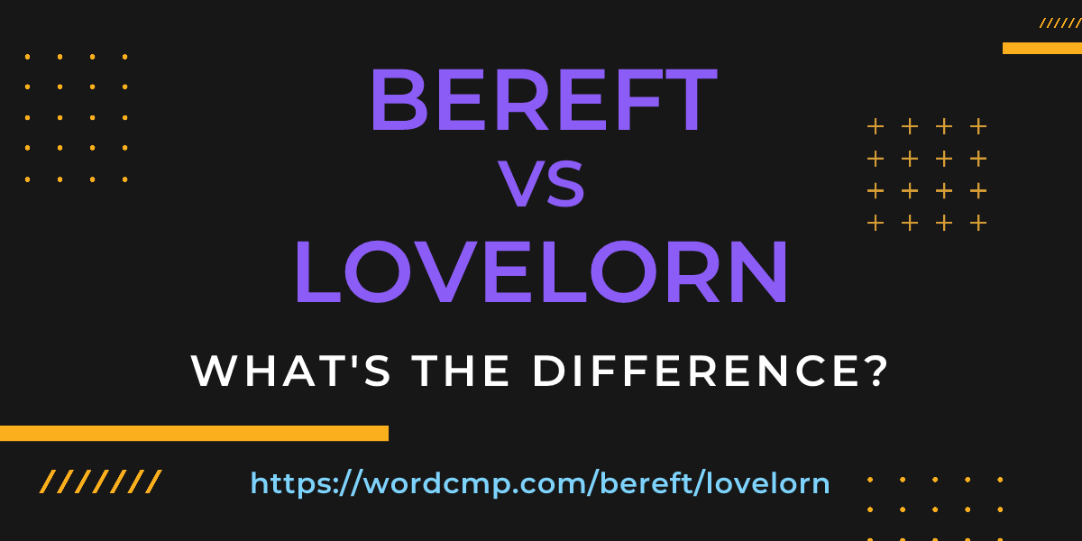 Difference between bereft and lovelorn