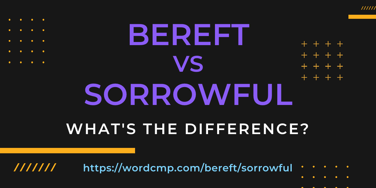 Difference between bereft and sorrowful