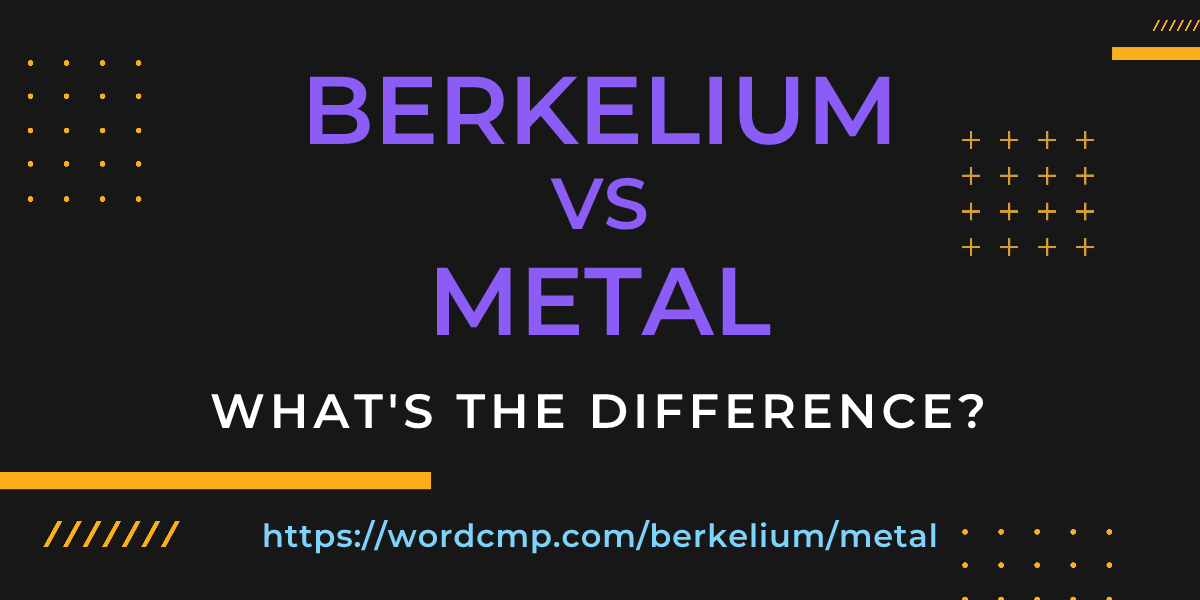 Difference between berkelium and metal
