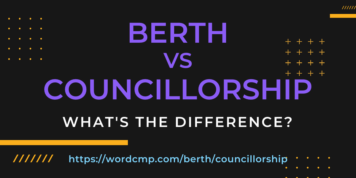 Difference between berth and councillorship
