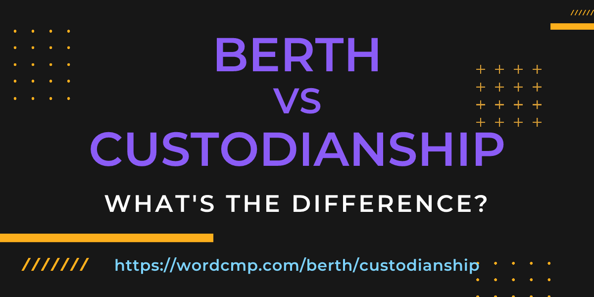 Difference between berth and custodianship