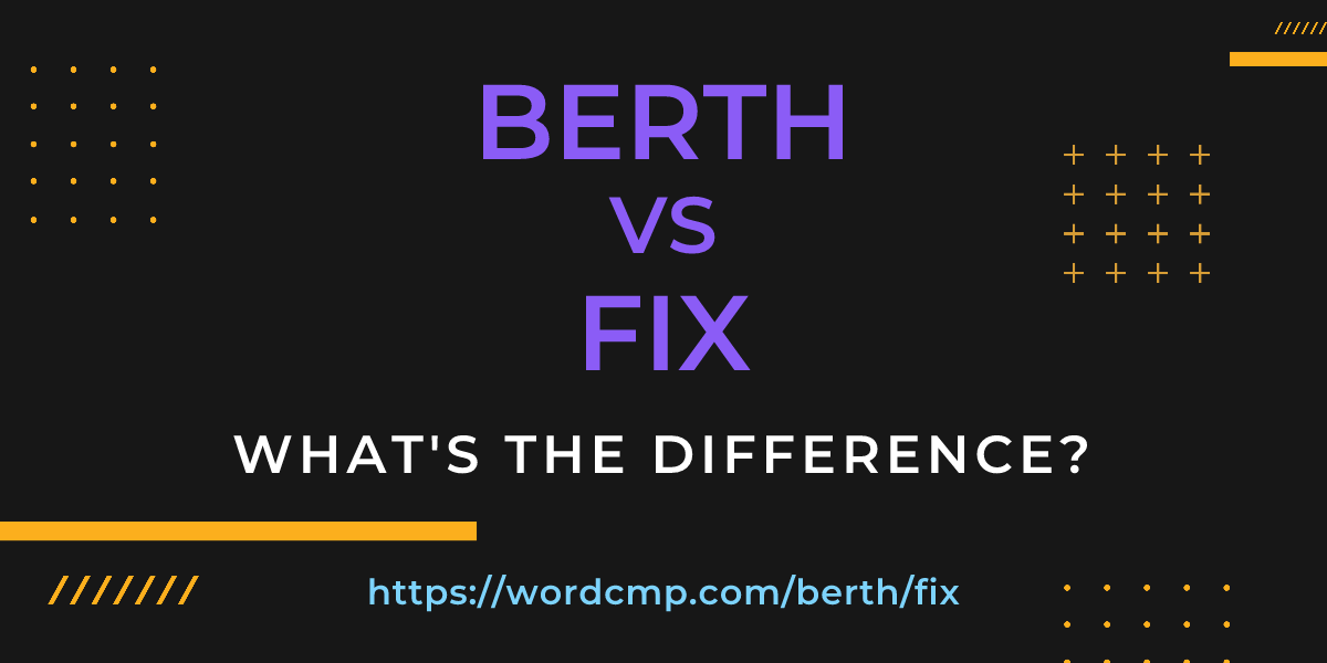 Difference between berth and fix