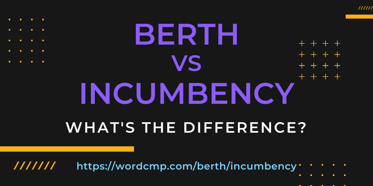 Difference between berth and incumbency