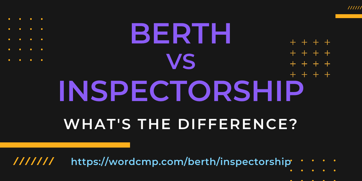 Difference between berth and inspectorship