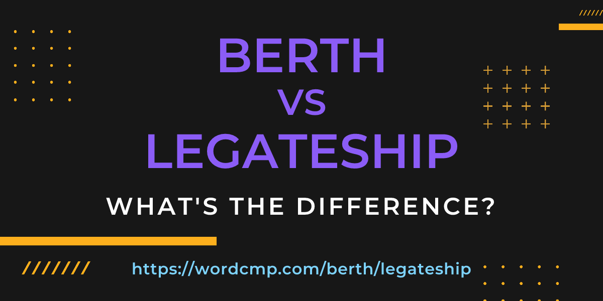 Difference between berth and legateship