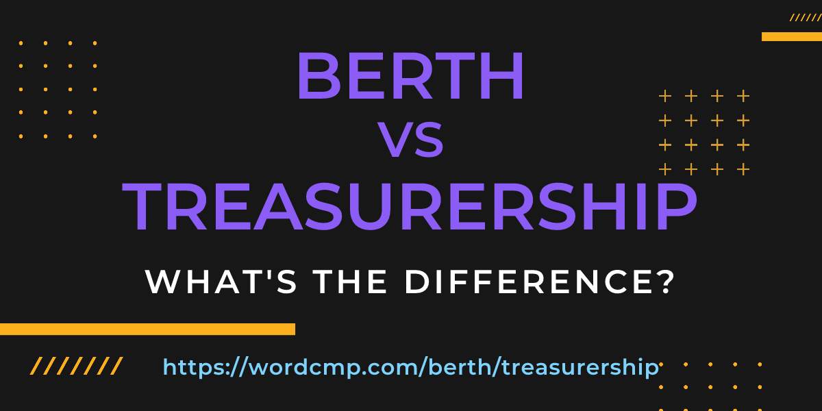 Difference between berth and treasurership