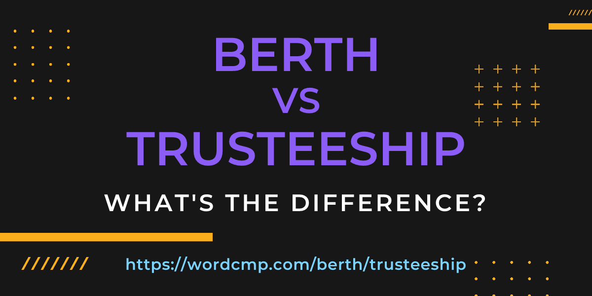 Difference between berth and trusteeship